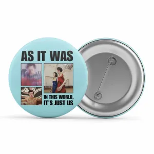 Harry Styles Badge - In This World It's Just Us